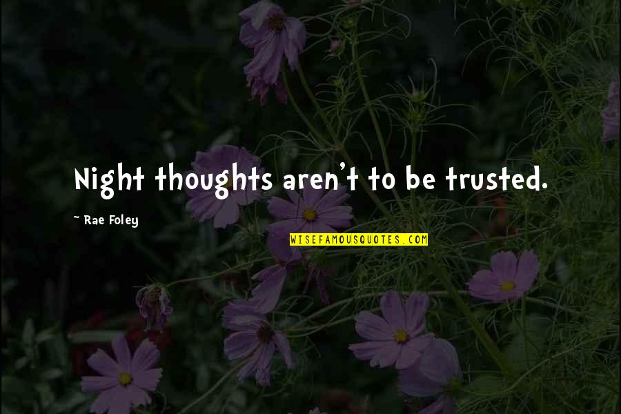 Thoughts At Night Quotes By Rae Foley: Night thoughts aren't to be trusted.