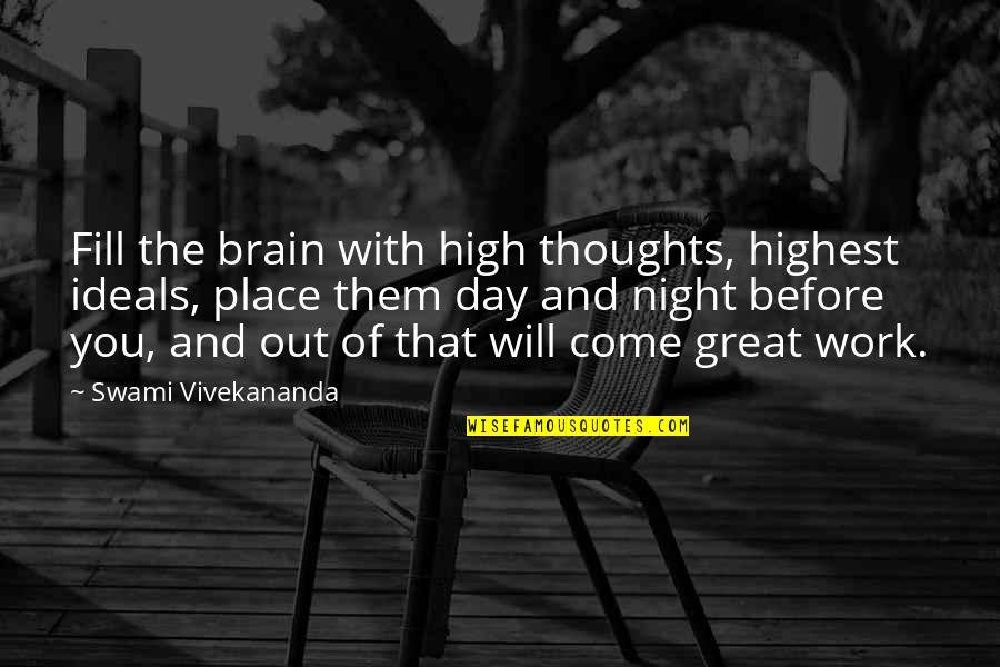 Thoughts At Night Quotes By Swami Vivekananda: Fill the brain with high thoughts, highest ideals,