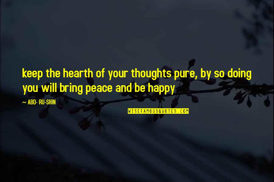Thoughts Of Peace Quotes By ABD- RU-SHIN: keep the hearth of your thoughts pure, by