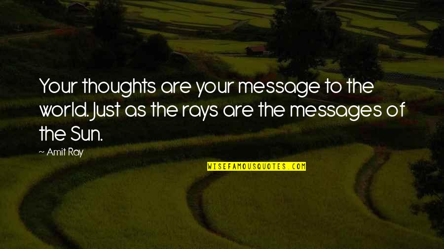 Thoughts Of Peace Quotes By Amit Ray: Your thoughts are your message to the world.