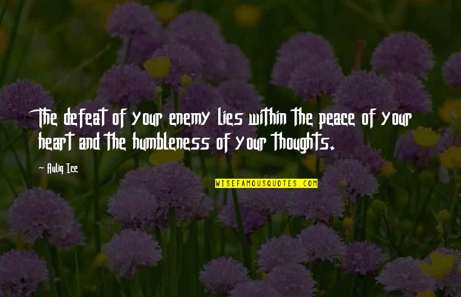 Thoughts Of Peace Quotes By Auliq Ice: The defeat of your enemy lies within the