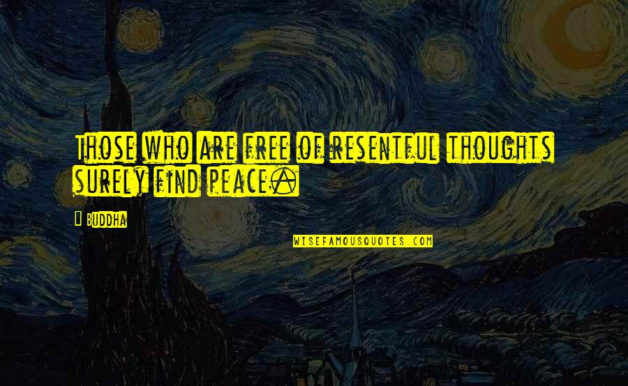 Thoughts Of Peace Quotes By Buddha: Those who are free of resentful thoughts surely