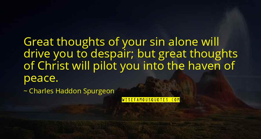 Thoughts Of Peace Quotes By Charles Haddon Spurgeon: Great thoughts of your sin alone will drive
