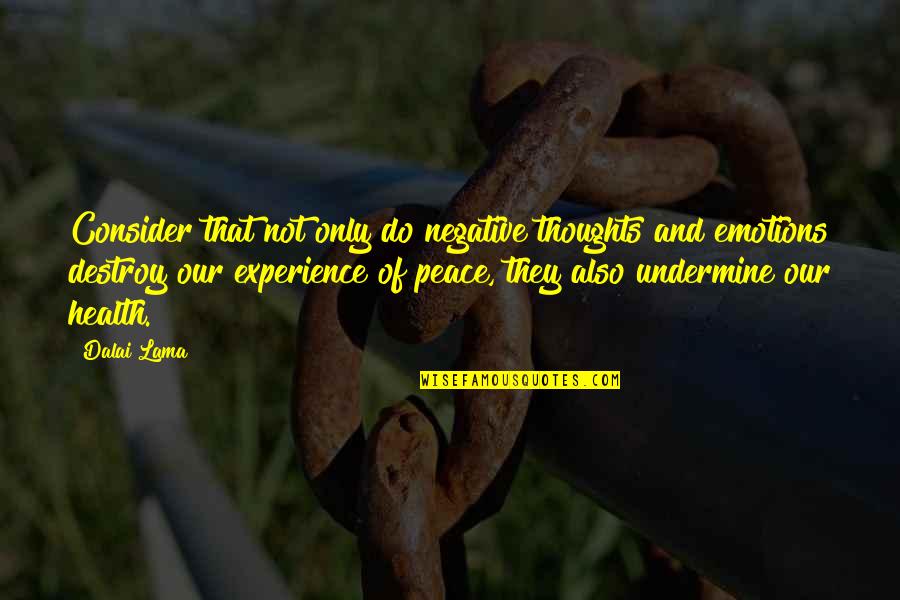 Thoughts Of Peace Quotes By Dalai Lama: Consider that not only do negative thoughts and