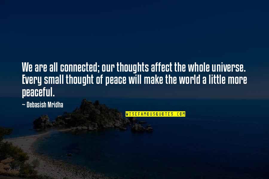 Thoughts Of Peace Quotes By Debasish Mridha: We are all connected; our thoughts affect the