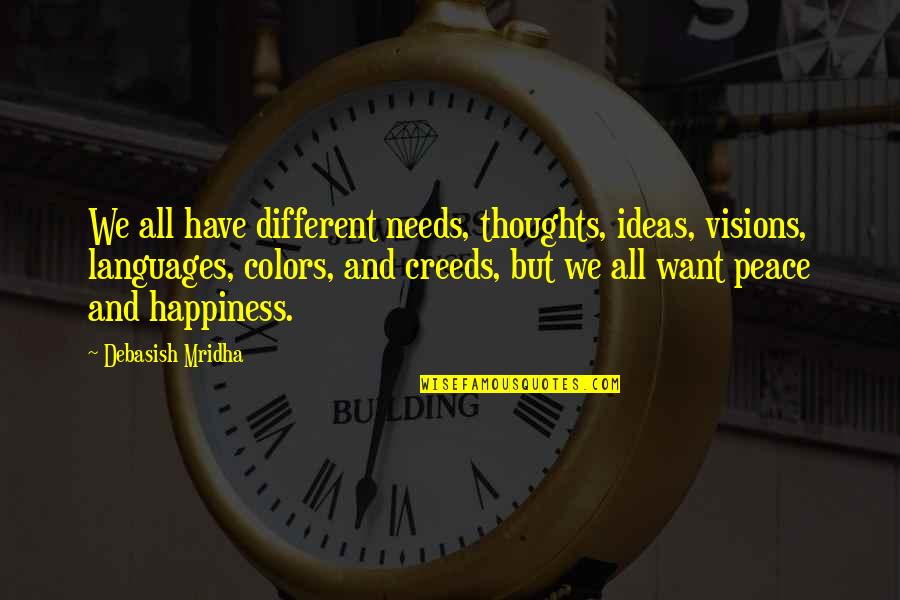 Thoughts Of Peace Quotes By Debasish Mridha: We all have different needs, thoughts, ideas, visions,