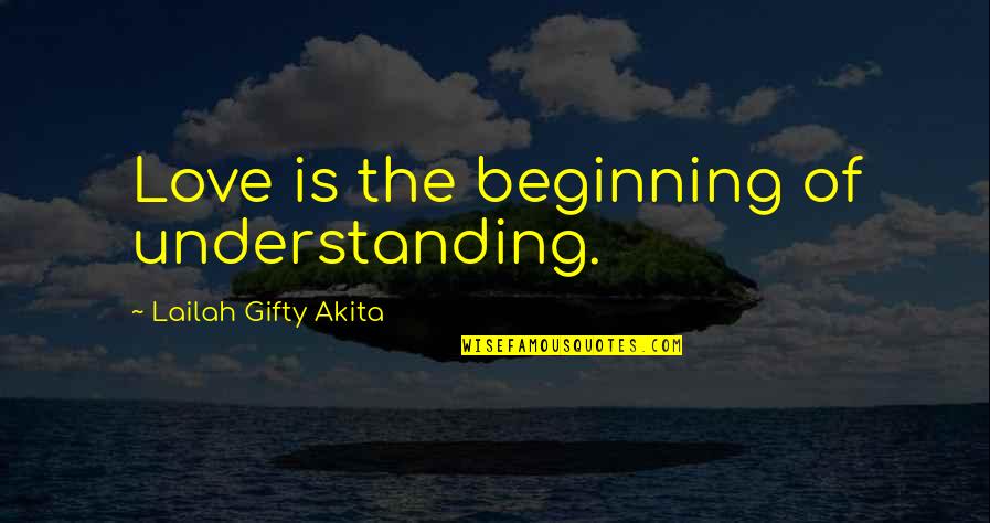Thoughts Of Peace Quotes By Lailah Gifty Akita: Love is the beginning of understanding.