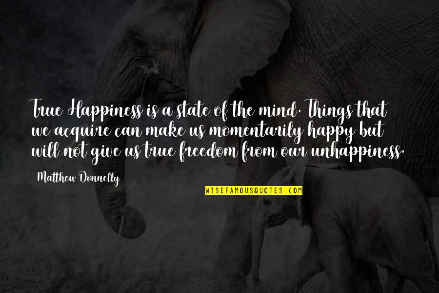Thoughts Of Peace Quotes By Matthew Donnelly: True Happiness is a state of the mind.