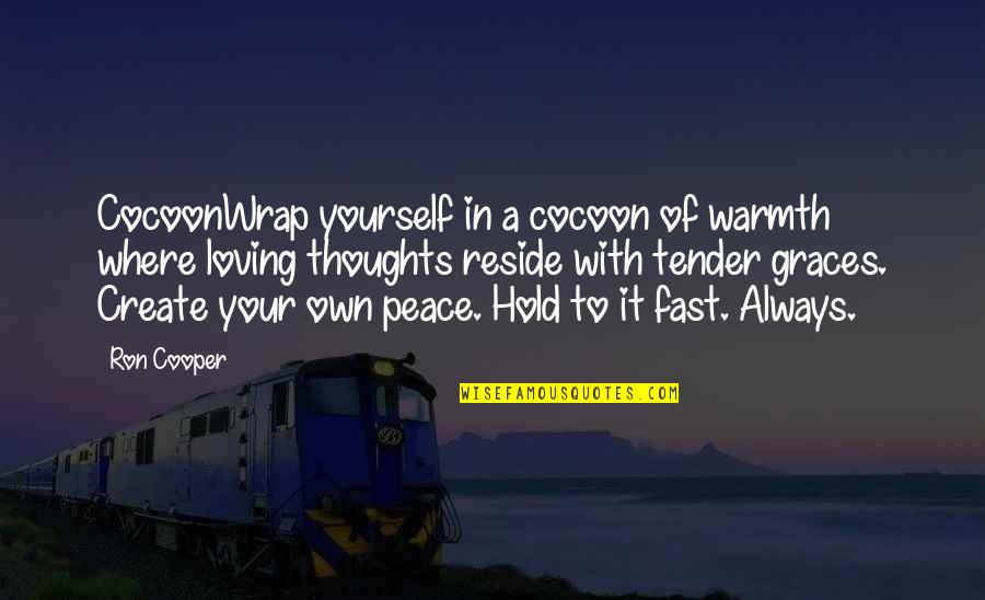 Thoughts Of Peace Quotes By Ron Cooper: CocoonWrap yourself in a cocoon of warmth where