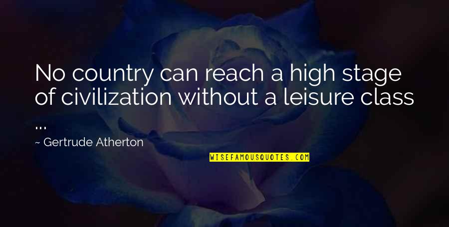 Thousand Miles Apart Quotes By Gertrude Atherton: No country can reach a high stage of