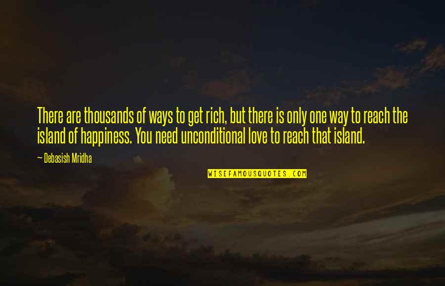 Thousands Of Love Quotes By Debasish Mridha: There are thousands of ways to get rich,