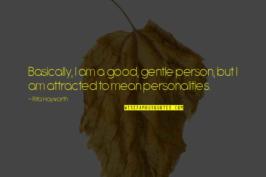 Thouse Lb Quotes By Rita Hayworth: Basically, I am a good, gentle person, but