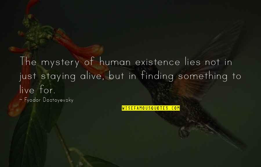 Thows Quotes By Fyodor Dostoyevsky: The mystery of human existence lies not in