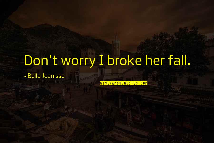 Thrane Zoom Quotes By Bella Jeanisse: Don't worry I broke her fall.