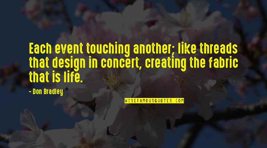 Threads And Life Quotes By Don Bradley: Each event touching another; like threads that design