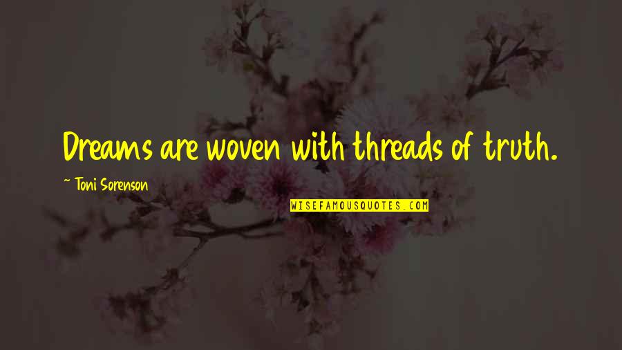 Threads And Life Quotes By Toni Sorenson: Dreams are woven with threads of truth.