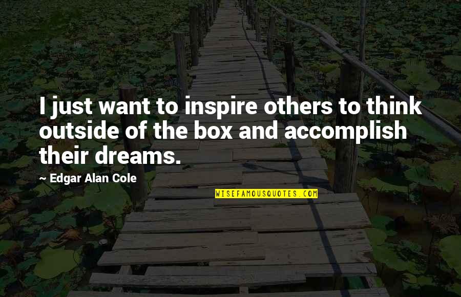 Threats To An Organization Quotes By Edgar Alan Cole: I just want to inspire others to think