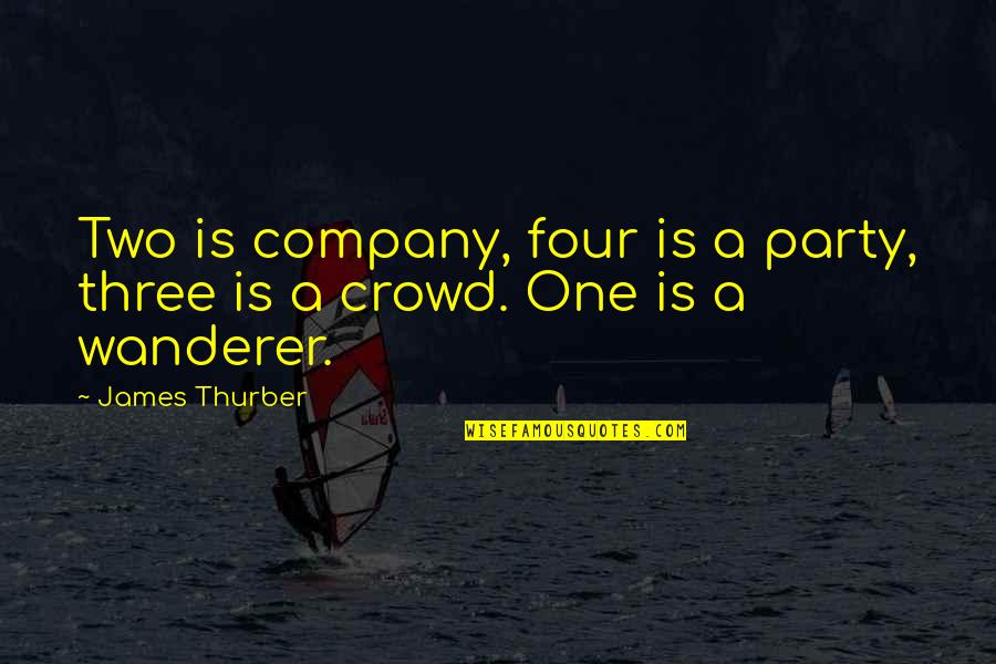 Three A Crowd Quotes By James Thurber: Two is company, four is a party, three