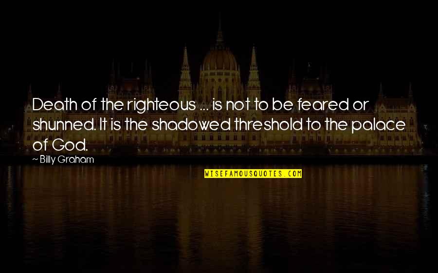 Threshold Quotes By Billy Graham: Death of the righteous ... is not to