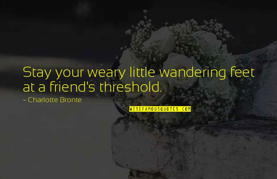 Threshold Quotes By Charlotte Bronte: Stay your weary little wandering feet at a