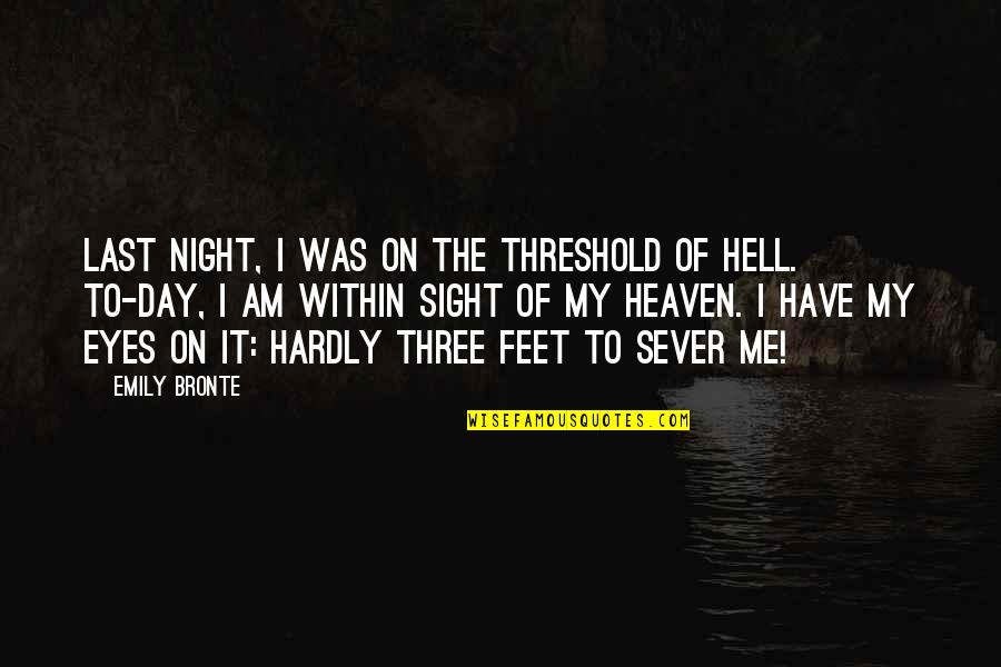 Threshold Quotes By Emily Bronte: Last night, I was on the threshold of