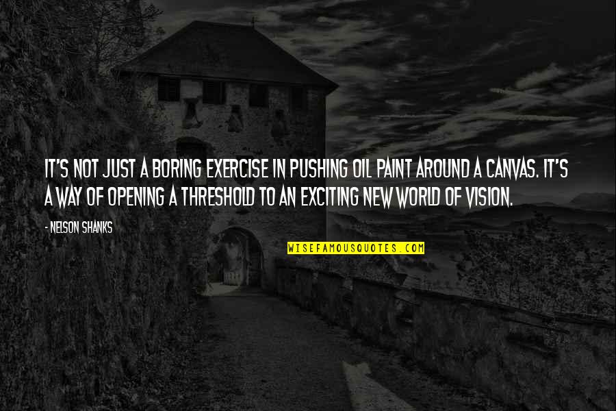 Threshold Quotes By Nelson Shanks: It's not just a boring exercise in pushing