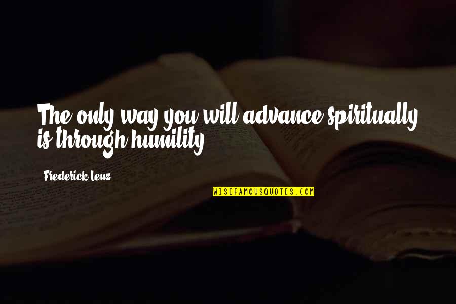 Thrifty Quote Quotes By Frederick Lenz: The only way you will advance spiritually is