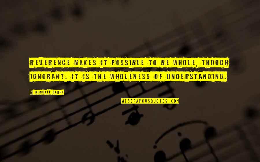 Thrill Seeking Personality Quotes By Wendell Berry: Reverence makes it possible to be whole, though