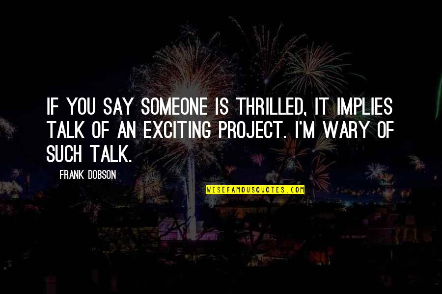 Thrilled Quotes By Frank Dobson: If you say someone is thrilled, it implies