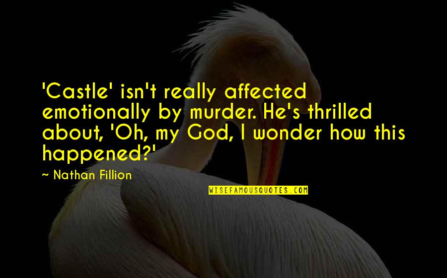 Thrilled Quotes By Nathan Fillion: 'Castle' isn't really affected emotionally by murder. He's