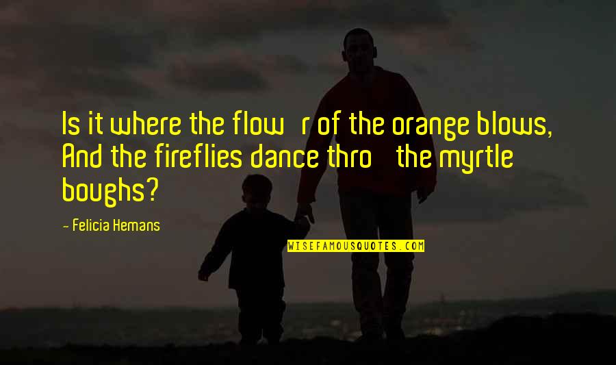 Thro'an Quotes By Felicia Hemans: Is it where the flow'r of the orange