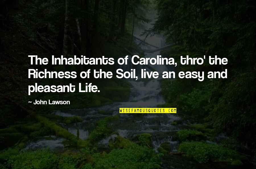 Thro'an Quotes By John Lawson: The Inhabitants of Carolina, thro' the Richness of