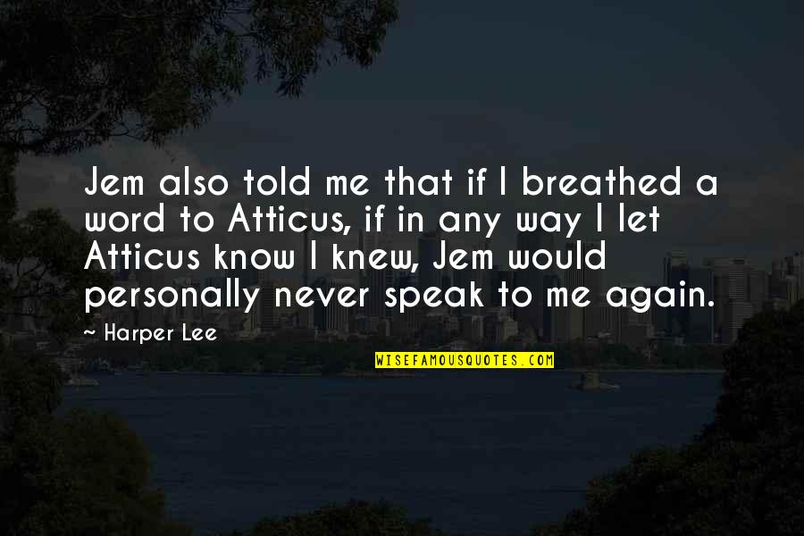 Throu Quotes By Harper Lee: Jem also told me that if I breathed