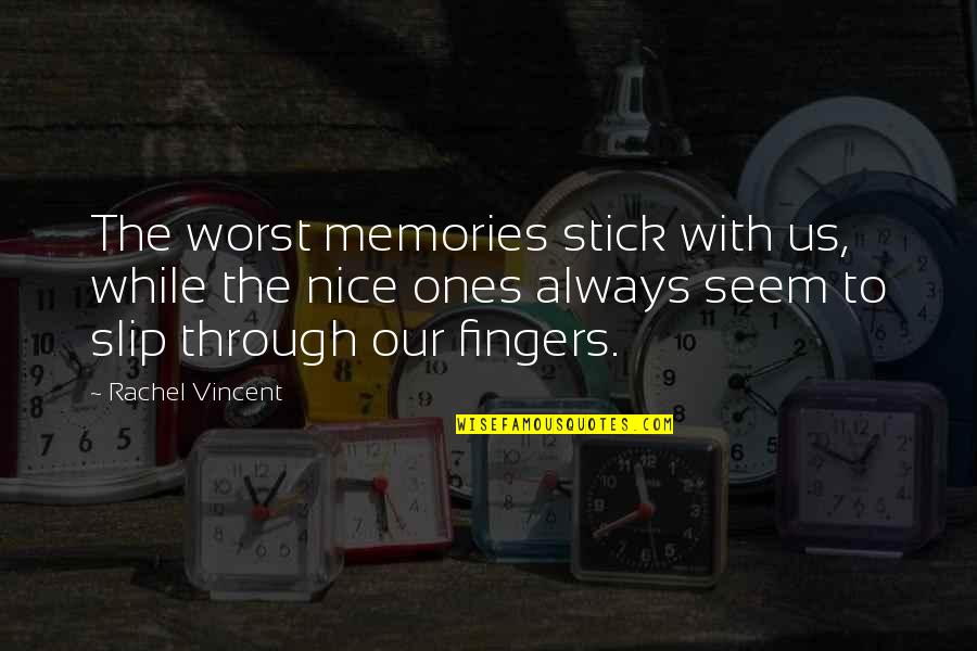 Through Good And Bad Quotes By Rachel Vincent: The worst memories stick with us, while the