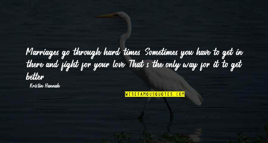 Through Hard Times Quotes By Kristin Hannah: Marriages go through hard times. Sometimes you have