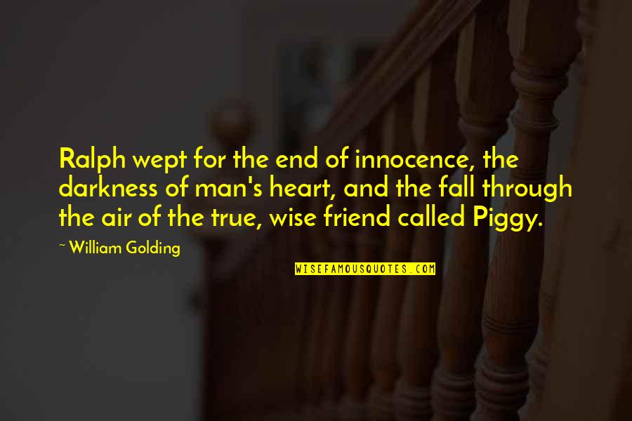 Through The Darkness Quotes By William Golding: Ralph wept for the end of innocence, the