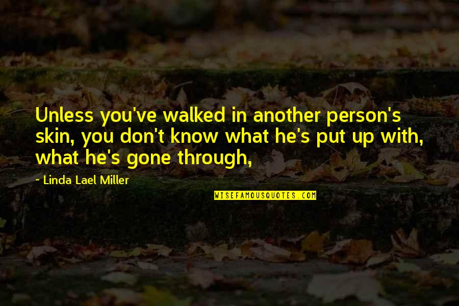 Through What Quotes By Linda Lael Miller: Unless you've walked in another person's skin, you