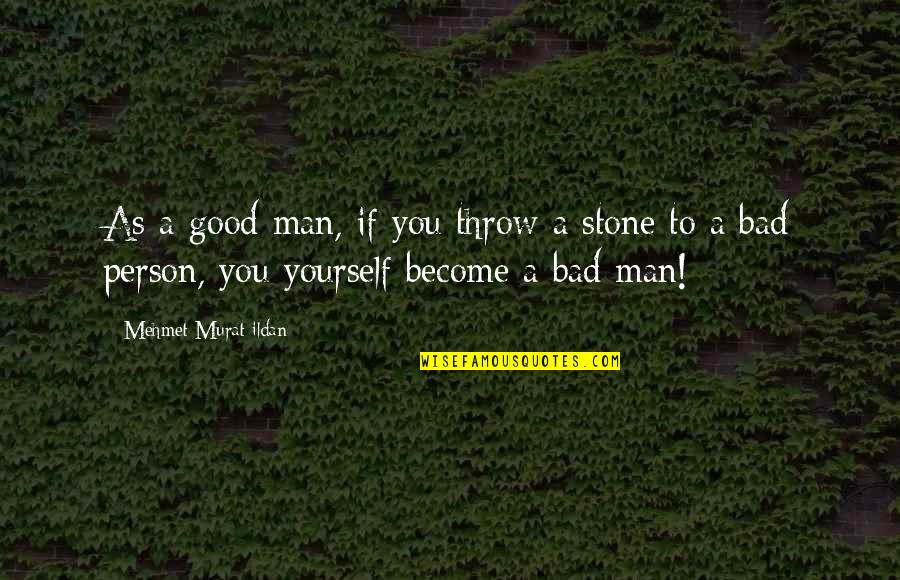 Throw Stone Quotes By Mehmet Murat Ildan: As a good man, if you throw a