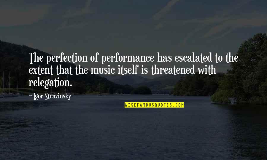 Thrown From Horse Quotes By Igor Stravinsky: The perfection of performance has escalated to the