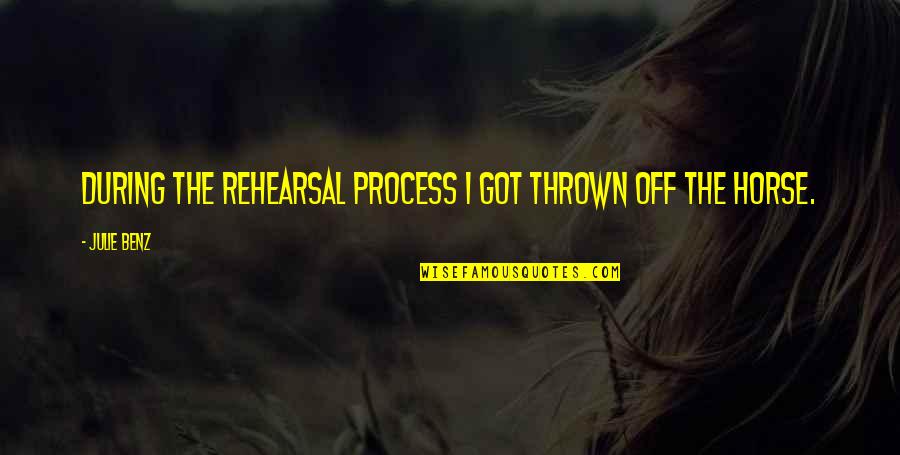 Thrown From Horse Quotes By Julie Benz: During the rehearsal process I got thrown off