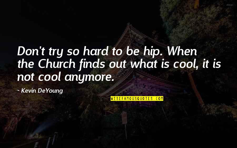 Thrown From Horse Quotes By Kevin DeYoung: Don't try so hard to be hip. When