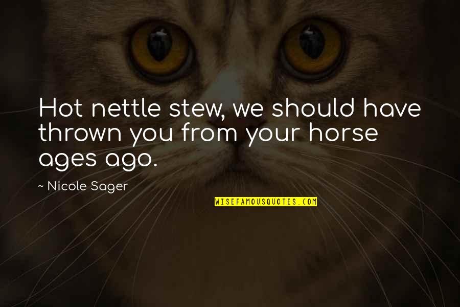 Thrown From Horse Quotes By Nicole Sager: Hot nettle stew, we should have thrown you