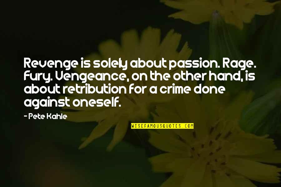 Thrown From Horse Quotes By Pete Kahle: Revenge is solely about passion. Rage. Fury. Vengeance,