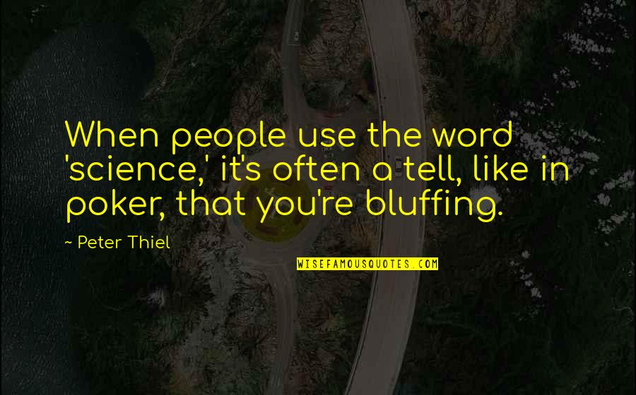 Thrown From Horse Quotes By Peter Thiel: When people use the word 'science,' it's often