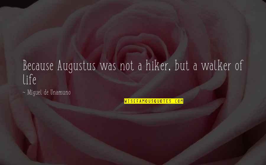 Thru Hiker Quotes By Miguel De Unamuno: Because Augustus was not a hiker, but a