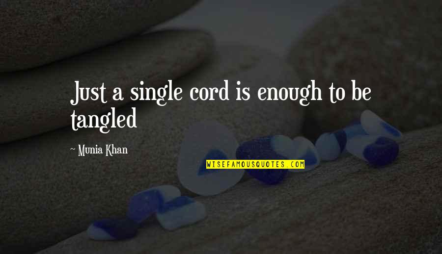 Thrush's Quotes By Munia Khan: Just a single cord is enough to be