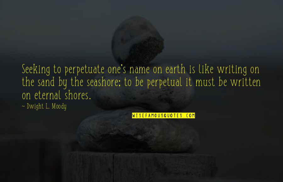 Thulcandra Metallum Quotes By Dwight L. Moody: Seeking to perpetuate one's name on earth is