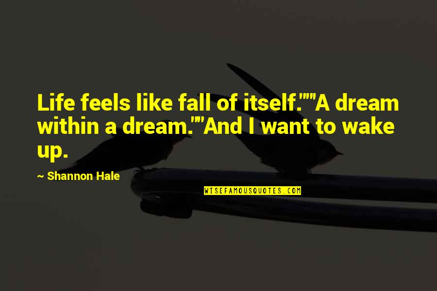 Thunderbirds Are Go Quotes By Shannon Hale: Life feels like fall of itself.""'A dream within