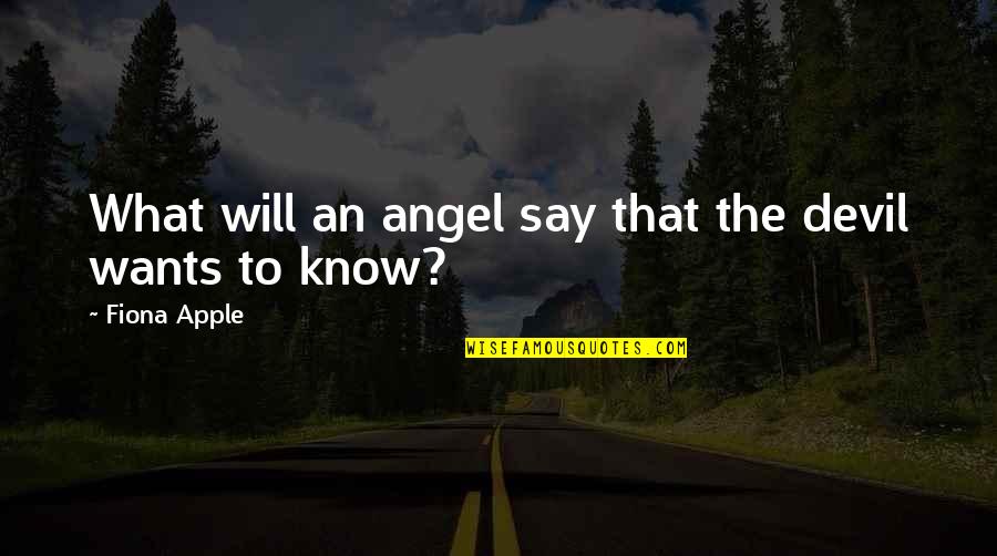 Thunderclappers Quotes By Fiona Apple: What will an angel say that the devil