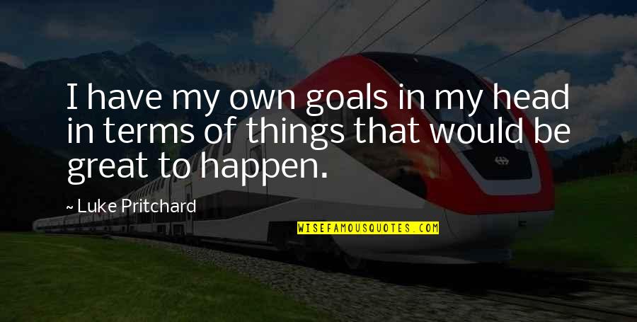 Thurging Quotes By Luke Pritchard: I have my own goals in my head